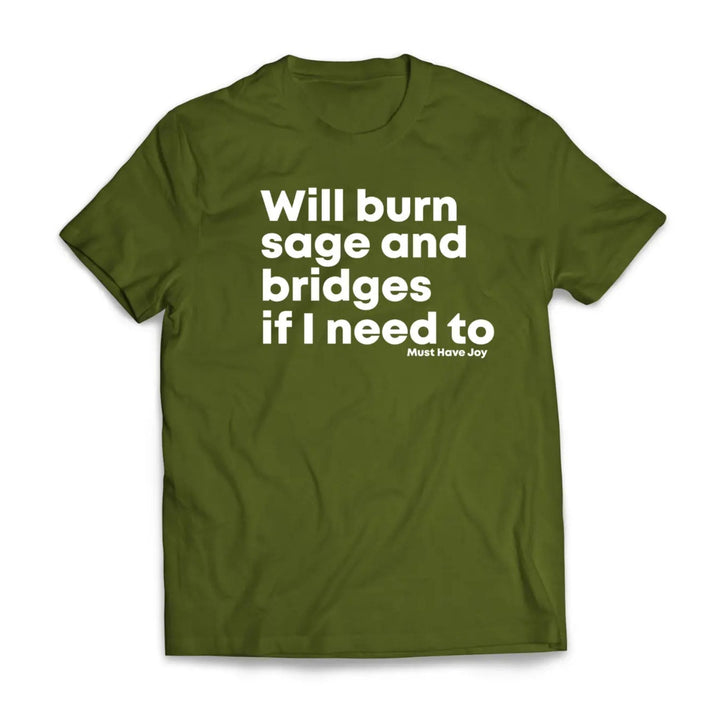 "Will Burn Sage and Bridges" T-Shirt - The Original Empowering Quote Tee, Spiritual Statement Shirt