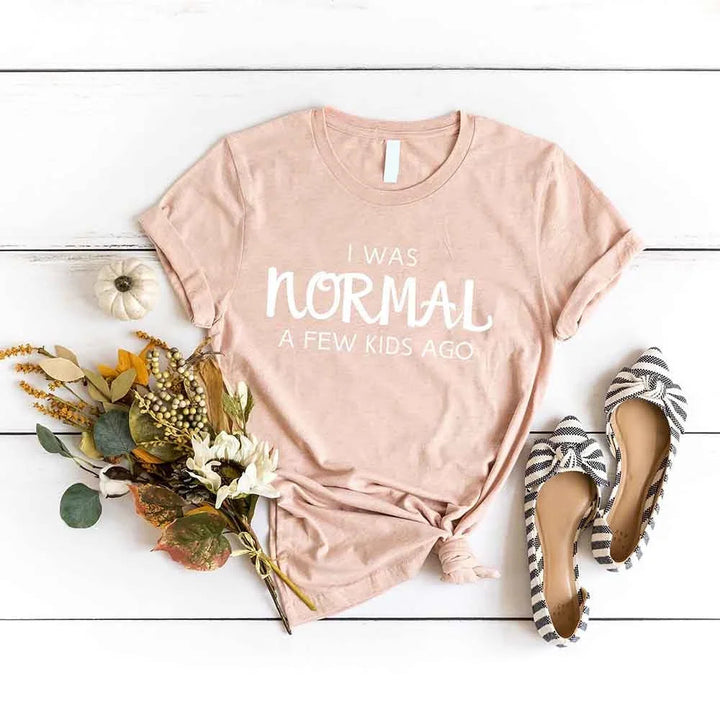 I was normal a few kids ago Tee