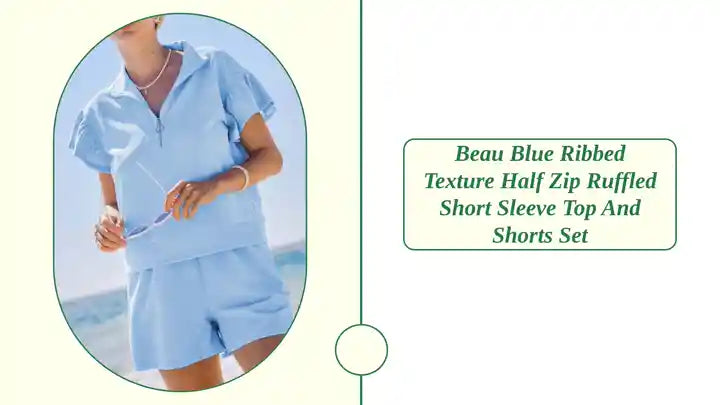 Beau Blue Ribbed Texture Half Zip Ruffled Short Sleeve Top and Shorts Set by@Outfy