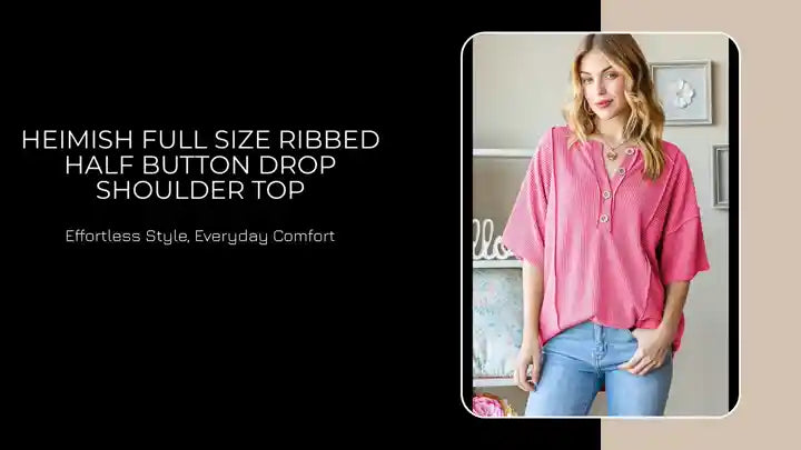 Heimish Full Size Ribbed Half Button Drop Shoulder Top by@Outfy
